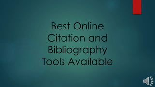 Best Online
Citation and
Bibliography
Tools Available
 