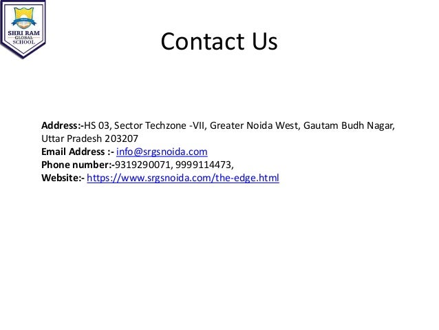 Contact Us
Address:-HS 03, Sector Techzone -VII, Greater Noida West, Gautam Budh Nagar,
Uttar Pradesh 203207
Email Address :- info@srgsnoida.com
Phone number:-9319290071, 9999114473,
Website:- https://www.srgsnoida.com/the-edge.html