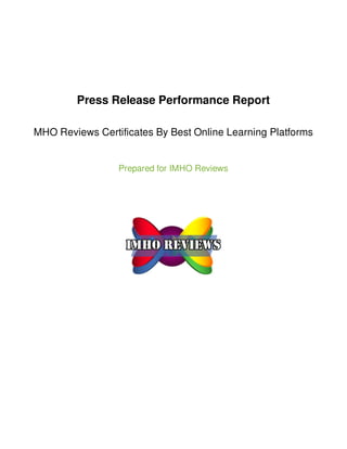 Press Release Performance Report
MHO Reviews Certificates By Best Online Learning Platforms
Prepared for IMHO Reviews
 