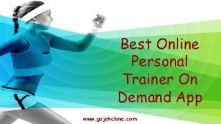 Best Online
Personal
Trainer On
Demand App
www.gojekclone.com
 