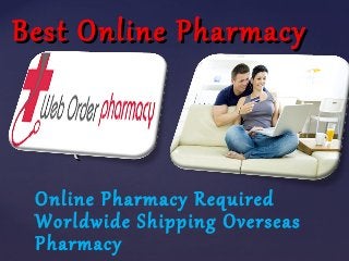 {{
Best Online PharmacyBest Online Pharmacy
Online Pharmacy Required
Worldwide Shipping Overseas
Pharmacy
 