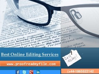 Best Online Editing Services
www.proofreadmyfile.com
(+44-1865522142
 