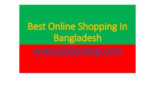 Best Online Shopping In
Bangladesh
www.priyoshop.com
 
