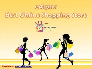 Shop Now --: www.ealpha.com
 
