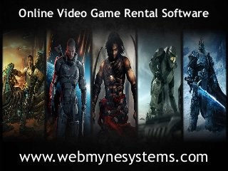 Online Video Game Rental Software
www.webmynesystems.com