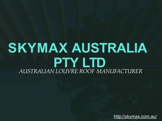 SKYMAX AUSTRALIA
PTY LTDAUSTRALIAN LOUVRE ROOF MANUFACTURER
http://skymax.com.au/
 