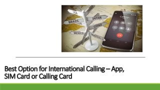 Best Option for International Calling – App,
SIM Card or Calling Card
 