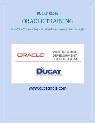 DUCAT INDIA
ORACLE TRAINING
Best Oracle Training in Noida and Best Oracle Training Institute in Noida
www.ducatindia.com
 