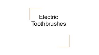 Electric
Toothbrushes
 