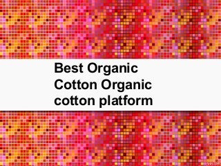 Best Organic
Cotton Organic
cotton platform
 