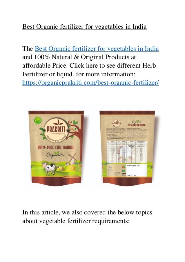 Best Organic fertilizer for vegetables in India
The Best Organic fertilizer for vegetables in India
and 100% Natural & Original Products at
affordable Price. Click here to see different Herb
Fertilizer or liquid. for more information:
https://organicprakriti.com/best-organic-fertilizer/
In this article, we also covered the below topics
about vegetable fertilizer requirements:
 
