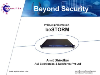 Beyond Security Product presentation   beSTORM Amit Shirolkar Avi Electronics & Networks Pvt Ltd www.AviElectronic.com www.BeyondSecurity.com www.SecuriTeam.com 