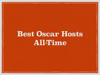 Best Oscar Hosts
All-Time
 