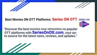 Best Movies ON OTT Platforms: Series ON OTT
"Discover the best movies now streaming on popular
OTT platforms with SeriesOnOtt.com, your go-
to source for the latest news, reviews, and updates."
 