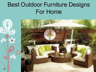 Best Outdoor Furniture Designs
For Home
 