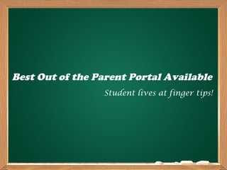 Best Out of the Parent Portal Available
Student lives at finger tips!
 