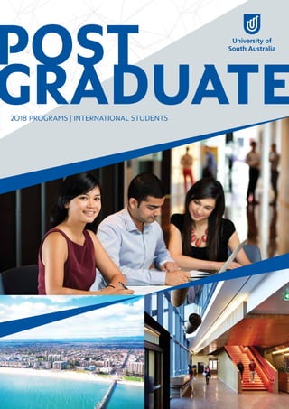 POST
GRADUATE2018 PROGRAMS | INTERNATIONAL STUDENTS
Further information
unisa.edu.au/international
Telephone: +613 9627 4854
Facsimile: +618 8302 9121
Email: international.office@unisa.edu.au
youtube.com/unisouthaustralia
facebook.com/UniSA
twitter.com/UniversitySA
instagram/universitysa
Weibo: @studyatunisa
Youku: UniSA
WeChat:
Freecall:
Australia: 1800 1818 58
China (Northern): 10 800 61 00 245
China (Southern): 10 800 261 0245
Indonesia: 001 803 61 269
South Korea: 0079 8612 1017
Taiwan: 00801 611 343
The information provided in this publication is for general
information only, and the University of South Australia makes
no representation about the content, suitability, accuracy or
completeness of this information for any purpose. It is provided
“as is” without express or implied warranty.
Information correct at time of printing (December 2016)
CRICOS provider number 00121B
studyinaustralia.gov.au
	UNIVERSITYOFSOUTHAUSTRALIA|POSTGRADUATE|2018PROGRAMS|INTERNATIONALSTUDENTS
 