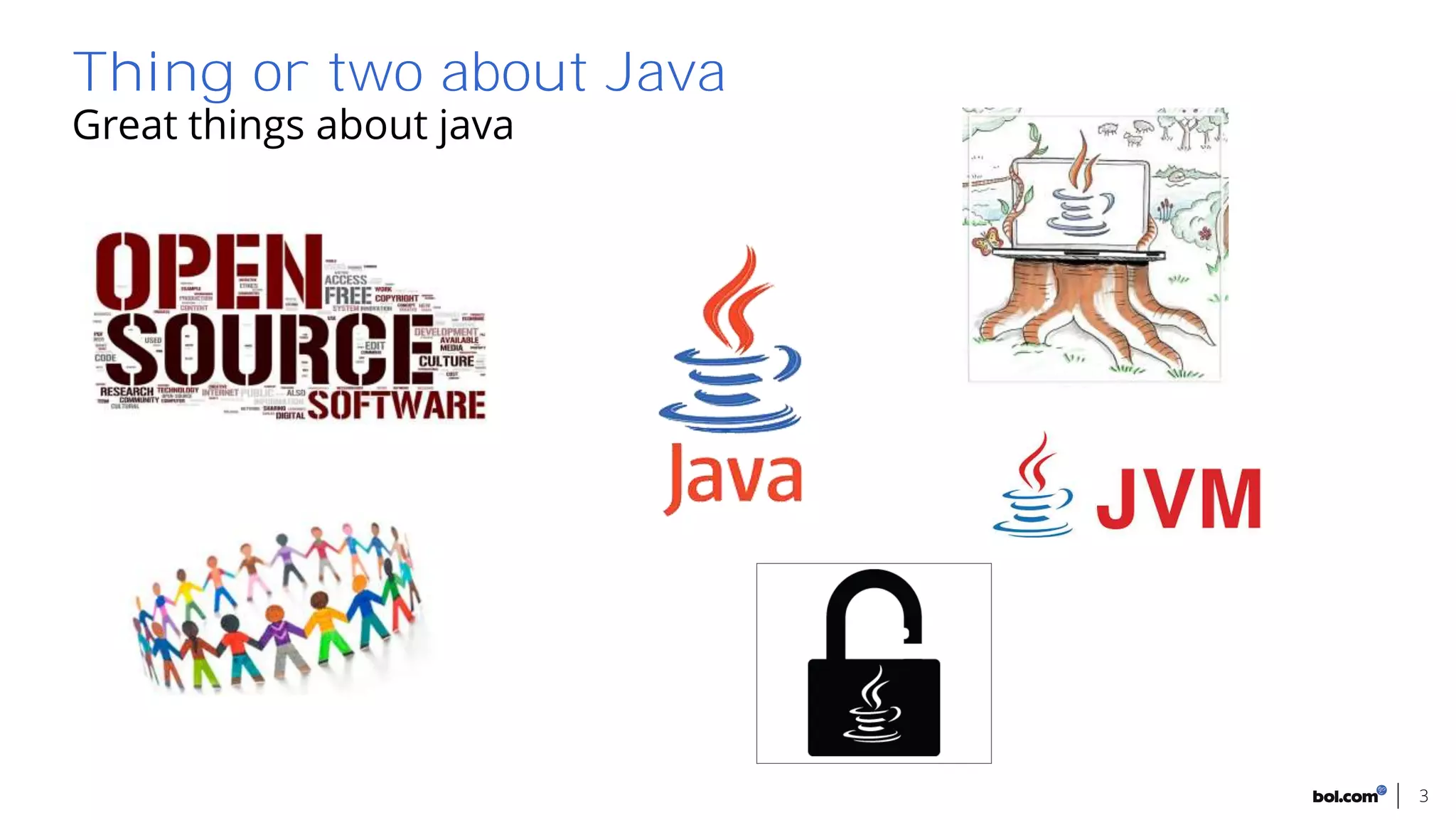 Great things about java
3
Thing or two about Java
