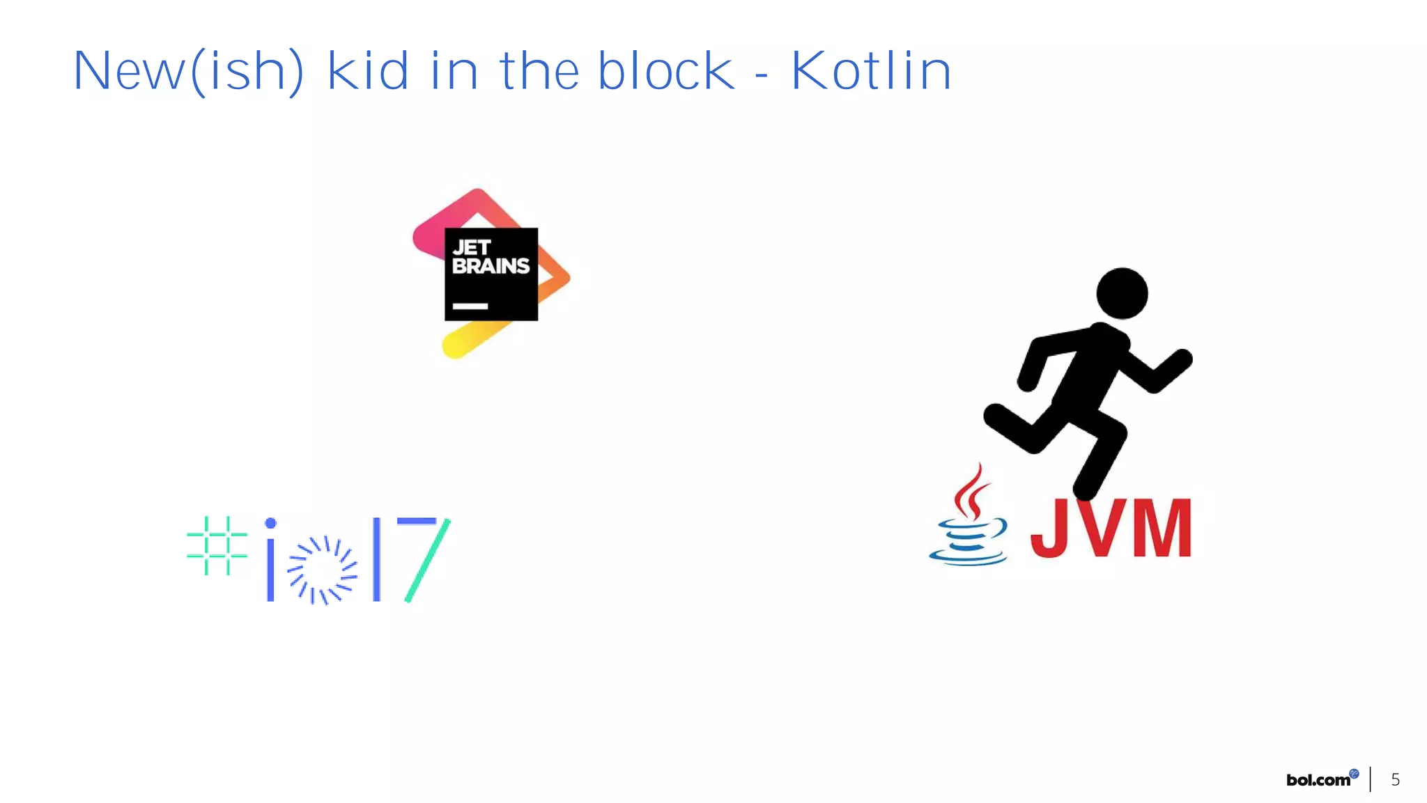 5
New(ish) kid in the block - Kotlin