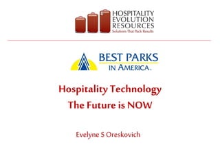 Hospitality Technology
The Future is NOW
Evelyne S Oreskovich
 