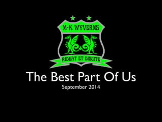 The Best Part Of Us 
September 2014 
 