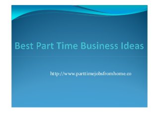 http://www.parttimejobsfromhome.co

 