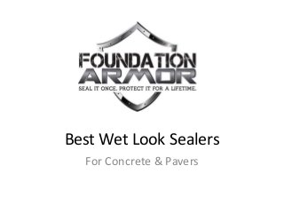 Best Wet Look Sealers
For Concrete & Pavers
 