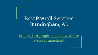 Best Payroll Services
Birmingham, AL
https://sites.google.com/site/payrollse
rvicesbirmingham/
 