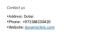 Contact us
•Address: Dubai
•Phone: +971588230420
•Website: dynamiclinic.com
 