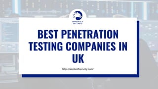 BEST PENETRATION
TESTING COMPANIES IN
UK
https://aardwolfsecurity.com/
 