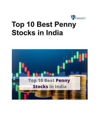 Top 10 Best Penny
Stocks in India
To
p 10 Best Penny
Stocks in India
 