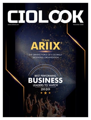 www.ciolook.com
THE DRIVING FORCE OF A GLOBALLY
ASCENDING ORGANIZATION
TEAM
ARIIX
BEST PERFORMING
BUSINESSLEADERS TO WATCH
2020
®
November 2020
 