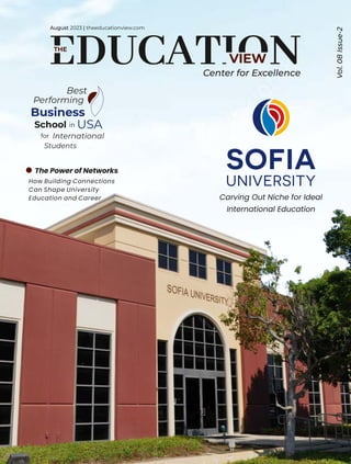 VIEW
THE
August |
2023 theeducationview.com
Center for Excellence
Vol.
08
Issue-2
Best
Performing
Business
School in USA
for International
Students
How Building Connections
Can Shape University
Education and Career
The Power of Networks
Carving Out Niche for Ideal
International Education
 