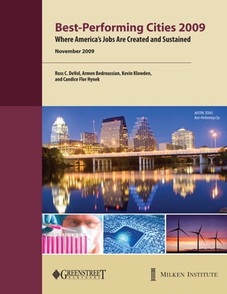 Where America’s Jobs Are Created and Sustained
November 2009
Best-Performing Cities 2009
Ross C. DeVol, Armen Bedroussian, Kevin Klowden,
and Candice Flor Hynek
AUSTIN,TEXAS
Best-PerformingCity
 