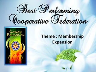 Best Performing
Cooperative Federation
Theme : Membership
Expansion
 