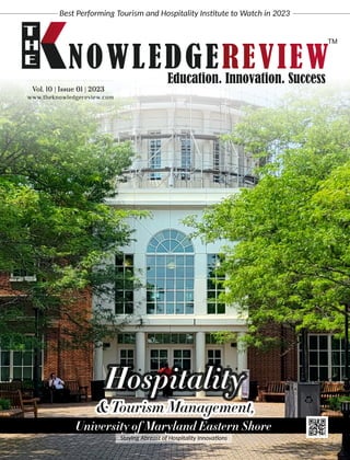 www.theknowledgereview.com
Vol. 10 | Issue 01 | 2023
Vol. 10 | Issue 01 | 2023
Vol. 10 | Issue 01 | 2023
& Tourism Management,
University of Maryland Eastern Shore
Staying Abreast of Hospitality Innova ons
Hospitality
Best Performing Tourism and Hospitality Ins tute to Watch in 2023
 