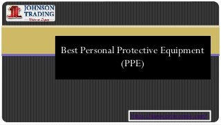 Best Personal Protective Equipment
(PPE)
https://www.johnsonme.com/
 