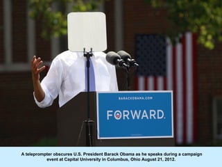 A teleprompter obscures U.S. President Barack Obama as he speaks during a campaign
           event at Capital University ...
