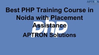 Best PHP Training Course in
Noida with Placement
Assistance
APTRON Solutions
 