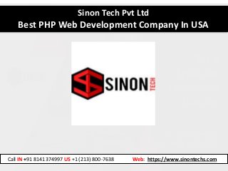 Sinon Tech Pvt Ltd
Best PHP Web Development Company In USA
Call IN +91 8141374997 US +1 (213) 800-7638 Web: https://www.sinontechs.com
 