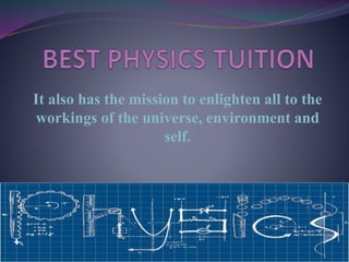 It also has the mission to enlighten all to the
workings of the universe, environment and
self.
 