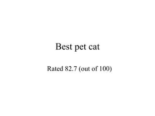 Best pet cat Rated 82.7 (out of 100)