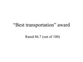 “ Best transportation” award Rated 86.7 (out of 100)