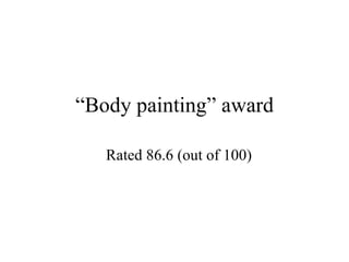 “ Body painting” award Rated 86.6 (out of 100) 