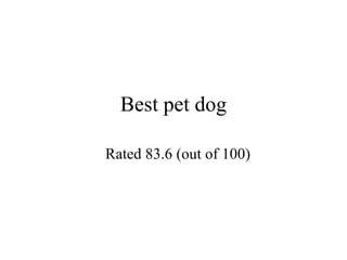 Best pet dog Rated 83.6 (out of 100) 