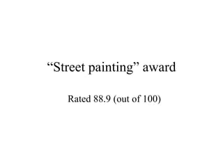 “ Street painting” award Rated 88.9 (out of 100) 