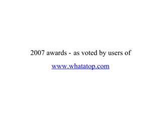 2007 awards -   as voted by users of www.whatatop.com 