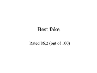 Best fake Rated 86.2 (out of 100) 