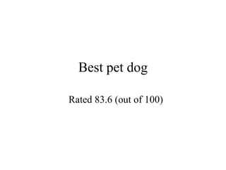 Best pet dog Rated 83.6 (out of 100) 