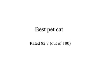 Best pet cat Rated 82.7 (out of 100) 